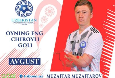 Muzaffar Muzaffarov – avgust oyining eng chiroyli goli muallifi