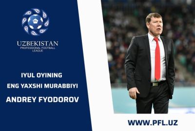Iyul oyining eng yaxshi murabbiyi – Andrey Fyodorov