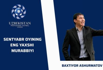 Sentyabr oyining eng yaxshi murabbiyi – Baxtiyor Ashurmatov 