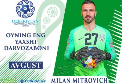 Milan Mitrovich – avgust oyining eng yaxshi darvozaboni